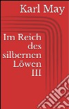 Im Reich des silbernen Löwen III. E-book. Formato EPUB ebook