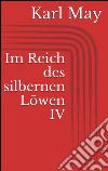 Im Reich des silbernen Löwen IV. E-book. Formato EPUB ebook