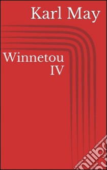 Winnetou IV. E-book. Formato Mobipocket ebook di Karl May