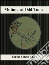 Outings at odd times. E-book. Formato EPUB ebook di Charles Conrad Abbott