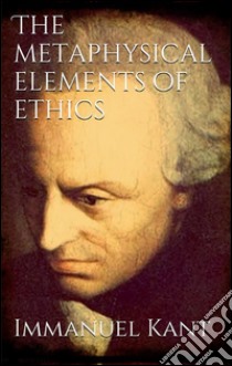 The metaphysical elements of ethics. E-book. Formato Mobipocket ebook di Immanuel Kant