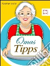 Omas Tipps - Altes Wissen neu entdeckt. Die besten Tricks für Haushalt, Küche, Hobby und Garten. Clever kochen, backen, putzen, reparieren und heimwerken (Illustrierte deutsche Ausgabe). E-book. Formato Mobipocket ebook di Sophie Leiss
