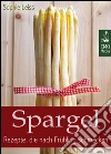 Spargel - Rezepte, die nach Frühling schmecken - Die besten Klassiker und neue, kreative Ideen (Deutsche Ausgabe). E-book. Formato EPUB ebook di Sophie Leiss