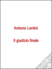 Il giudizio finale. E-book. Formato EPUB ebook di Antonio Lentini