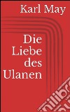 Die liebe des ulanen. E-book. Formato EPUB ebook