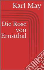 Die rose von Ernstthal. E-book. Formato EPUB ebook