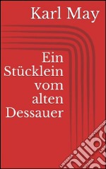 Ein Stücklein vom alten Dessauer. E-book. Formato EPUB ebook