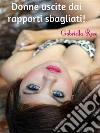 Donne uscite dai rapporti sbagliati!. E-book. Formato EPUB ebook di Gabriella Rose