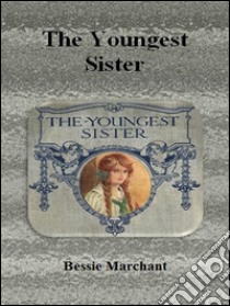 The youngest sister. E-book. Formato Mobipocket ebook di Bessie Marchant