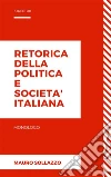 Retorica della politica e societa' italiana. E-book. Formato EPUB ebook di Mauro Sollazzo