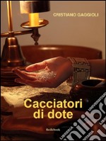 Cacciatori di dote. E-book. Formato EPUB ebook