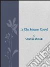 A Christmas carol. E-book. Formato Mobipocket ebook di Charles Dickens