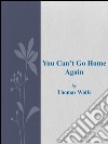 You can't go home again. E-book. Formato EPUB ebook