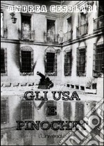 Gli USA e Pinocheti rapporti tra i servizi segreti americani e il dittatore cileno. E-book. Formato Mobipocket ebook