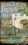 London in the Middle Ages. E-book. Formato EPUB ebook di William Benham