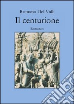 Il Centurione _ Versione Epub. E-book. Formato EPUB ebook