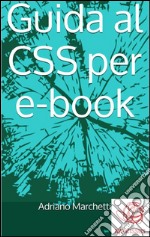 Guida al CSS per ebook. E-book. Formato EPUB ebook