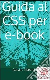 Guida al CSS per ebook. E-book. Formato EPUB ebook