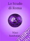 Lo scudo di Roma. E-book. Formato EPUB ebook di Nino Sambataro