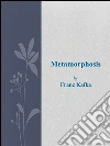Metamorphosis. E-book. Formato Mobipocket ebook di Franz Kafka