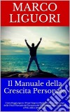 Il Manuale Della Crescita Personale. E-book. Formato EPUB ebook