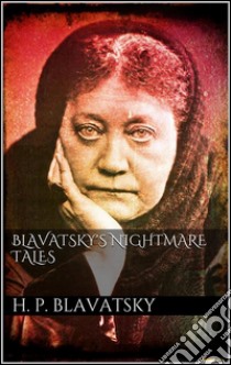 Blavatsky's Nightmare Tales. E-book. Formato EPUB ebook di H. P. Blavatsky