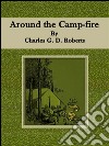 Around the camp-fire. E-book. Formato Mobipocket ebook di Charles G. D. Roberts