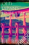 Old Japan's Unbeaten Tracks. E-book. Formato EPUB ebook di Isabella L. Bird