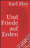 Und friede auf erden. E-book. Formato EPUB ebook