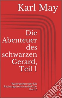 Die Abenteuer des schwarzen Gerard, Teil 1. E-book. Formato EPUB ebook di Karl May