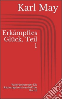 Erkämpftes Glück, Teil 1. E-book. Formato EPUB ebook di Karl May