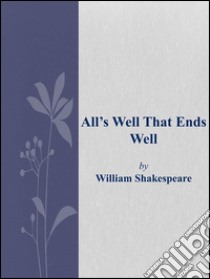 All's well that ends well. E-book. Formato EPUB ebook di William Shakespeare