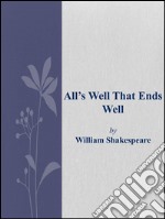 All's well that ends well. E-book. Formato EPUB ebook