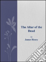 The altar of the dead. E-book. Formato EPUB ebook