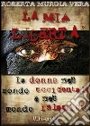 La mia libertà: La donna nel mondo occidentale e nel mondo islamico. E-book. Formato EPUB ebook di Roberta Murgia Vera