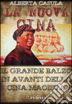 La nuova Cina: il grande balzo in avanti della Cina maoista. E-book. Formato EPUB ebook