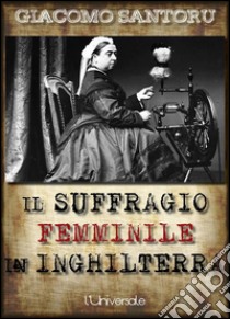 Il suffragio femminile in Inghilterra. E-book. Formato Mobipocket ebook di Giacomo Santoru