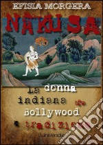 Nakusa: la donna indiana tra Bollywood e tradizione. E-book. Formato EPUB ebook