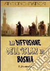 La diffusione dell&apos;Islam in Bosnia. E-book. Formato Mobipocket ebook