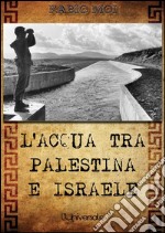 L&apos;acqua tra Palestina e Israele. E-book. Formato Mobipocket