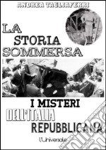 La storia sommersa: i misteri dell'Italia repubblicana. E-book. Formato EPUB ebook