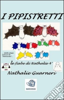 I Pipistretti (illustrato)Le fiabe di Nathalie vol.4°. E-book. Formato Mobipocket ebook di Nathalie Guarneri