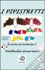 I Pipistretti (illustrato)Le fiabe di Nathalie vol.4°. E-book. Formato PDF