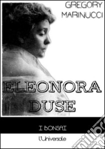 Eleonora Duse. E-book. Formato EPUB ebook di Gregory Marinucci