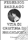 Vita di Cristina di Belgiojoso. E-book. Formato EPUB ebook di Federico Barrago