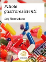 Pillole gastroresistenti. E-book. Formato Mobipocket