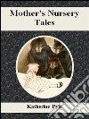 Mother's nursery tales. E-book. Formato EPUB ebook di Katherine Pyle