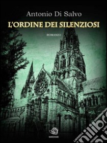 L'Ordine dei Silenziosi. E-book. Formato Mobipocket ebook di Antonio Di Salvo