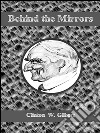 Behind the mirrors. E-book. Formato EPUB ebook di Clinton W. Gilbert