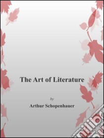 The art of literature. E-book. Formato EPUB ebook di Arthur Schopenhauer